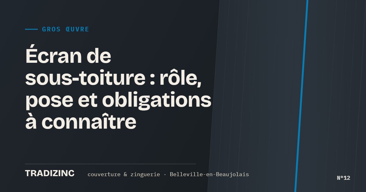 Écran de sous-toiture : rôle, pose et obligations à connaître — Tradizinc, couvreur zingueur à Belleville-en-Beaujolais