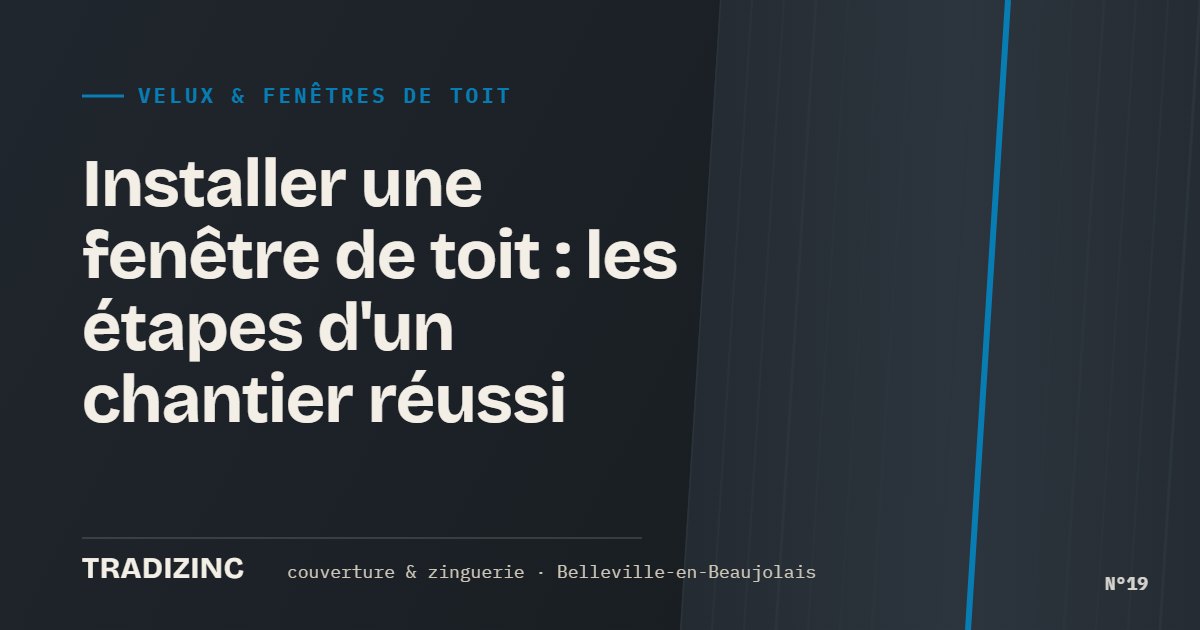 Installer une fenêtre de toit : les étapes d'un chantier réussi — Tradizinc, couvreur zingueur à Belleville-en-Beaujolais