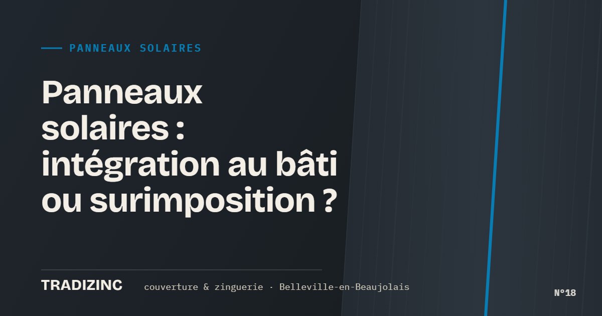 Panneaux solaires : intégration au bâti ou surimposition ? — Tradizinc, couvreur zingueur à Belleville-en-Beaujolais