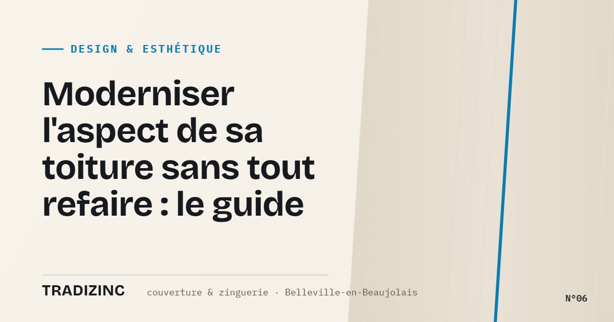 Moderniser l'aspect de sa toiture sans tout refaire : le guide — Tradizinc, couvreur zingueur à Belleville-en-Beaujolais