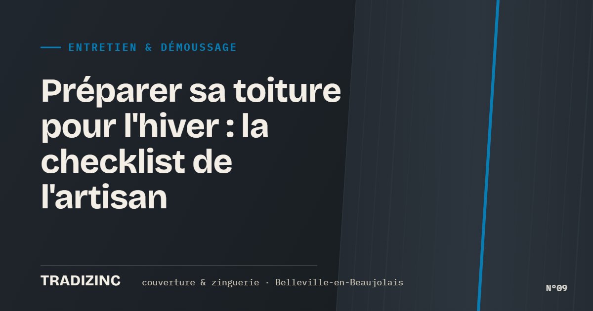 Préparer sa toiture pour l'hiver : la checklist de l'artisan — Tradizinc, couvreur zingueur à Belleville-en-Beaujolais